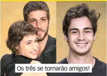  ??  ?? Os três se tornarão amigos!