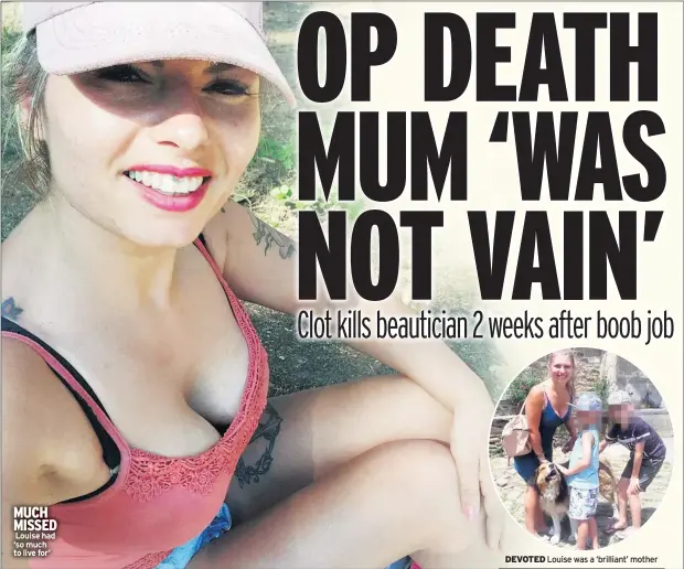  ??  ?? MUCH MISSED Louise had ‘so much to live for’ DEVOTED Louise was a ‘brilliant’ mother