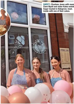  ?? ?? SWEET!: Charlene Jones with mum Clare Myatt and sister Kalee outside Sugar Coated in Kidsgrove. Inset. inside with one of their cakes.