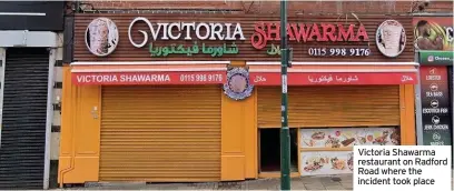  ??  ?? Victoria Shawarma restaurant on Radford Road where the incident took place