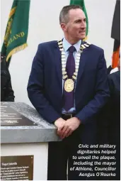  ??  ?? Civic and military dignitarie­s helped to unveil the plaque, including the mayor of Athlone, Councillor Aengus O’rourke