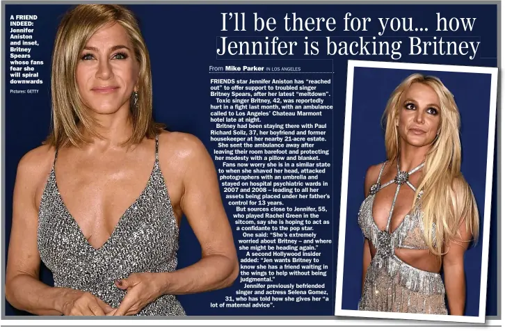  ?? Pictures: GETTY ?? A FRIEND INDEED: Jennifer Aniston and inset, Britney Spears whose fans fear she will spiral downwards