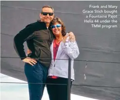  ??  ?? Frank and Mary Grace Stich bought a Fountaine Pajot Helia 44 under the
TMM program