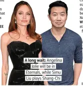  ??  ?? A long wait: Angelina. . Jolie will be in. Eternals, while Simu. Liu plays Shang-Chi.