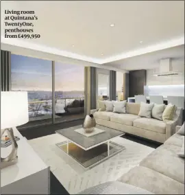  ??  ?? Living room at Quintana’s TwentyOne, penthouses from £499,950