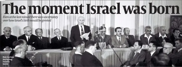  ??  ?? Ben Gurion declaring Israel’s birth