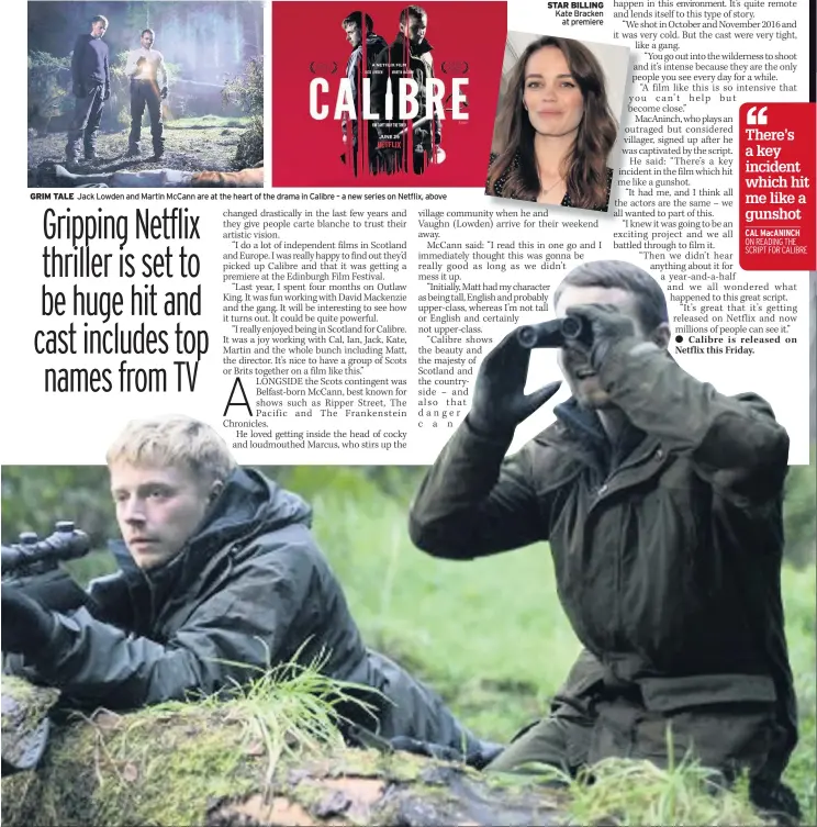  ??  ?? GRIM TALE Jack Lowden and Martin McCann are at the heart of the drama in Calibre – a new series on Netflix, above STAR BILLING Kate Bracken at premiere