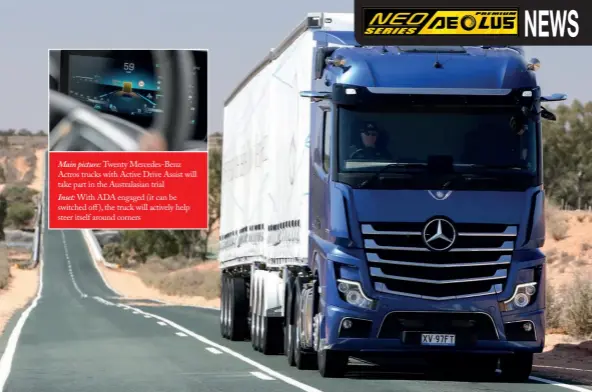  ??  ?? Main picture: Twenty Mercedes-Benz Actros trucks with Active Drive Assist will take part in the Australasi­an trial
Inset: With ADA engaged (it can be switched off ), the truck will actively help steer itself around corners