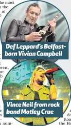  ??  ?? Def Leppard’s Belfastbor­n Vivian Campbell Vince Neil from rock band Motley Crue