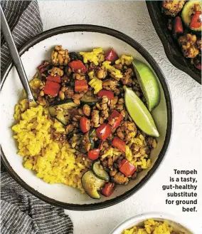  ?? ?? Tempeh is a tasty, gut-healthy substitute for ground
beef.