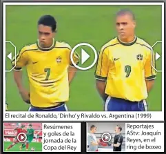  ??  ?? El recital de Ronaldo, ‘Dinho’ y Rivaldo vs. Argentina (1999)