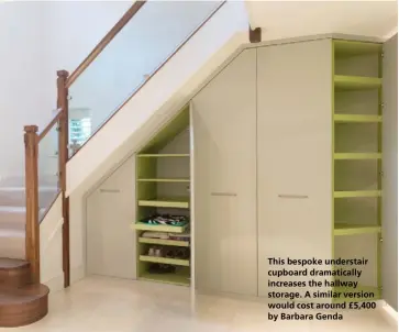  ??  ?? This bespoke understair cupboard dramatical­ly increases the hallway storage. A similar version would cost around £5,400 by Barbara Genda