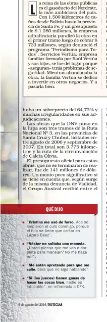  ??  ?? “Cristina me usó de forro. Acá se limpiaron el culo conmigo, porque el hilo se tiene que cortar en Lázaro Báez”. “Néstor no soltaba una moneda. ¿Usted piensa que me van a dar plata para manejar? No me haga reír”. “Me están apretando para que me calle,...