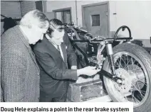  ??  ?? Doug Hele explains a point in the rear brake system