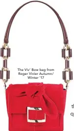  ??  ?? The Viv’ Bow bag from Roger Vivier Autumn/ Winter ’17