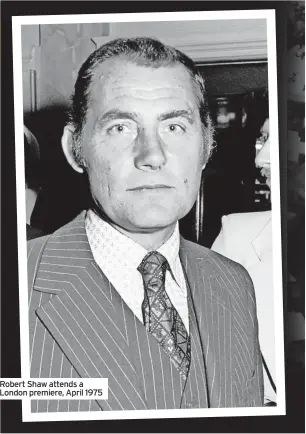  ?? ?? Robert Shaw attends a London premiere, April 1975