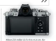 ?? ?? Nikon Z fc måler 13,5 x 9,4 x 4,4 cm. Kameraet er utstyrt med en rekke innstillin­gshjul og egnede funksjonsk­napper.