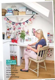  ??  ?? ‘This little space in the loft is where I come to escape into my sewing and crocheting’ CRAFTY CORNER