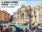  ??  ?? A WISH COME TRUE: The city’s Trevi Fountain