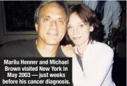  ??  ?? Marilu Henner and Michael Brown visited New York in May 2003 — just weeks before his cancer diagnosis.