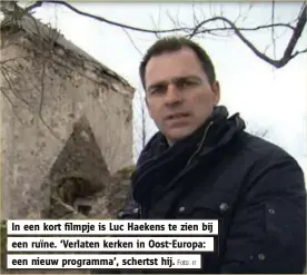  ?? Foto: rr ?? In een kort filmpje is Luc Haekens te zien bij
een ruïne. ‘Verlaten kerken in Oost-Europa:
een nieuw programma’, schertst hij.