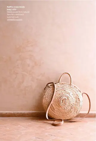  ??  ?? Raffia cross-body bag | £32 Hand-woven from natural fibre for a laid-back summer look. yonderlivi­ng.com