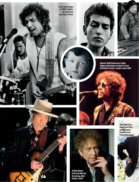  ??  ?? Above: Bob Dylan Performs onstage during the 37th AFI Life Achiev -ement Award 2009
Left: Bob Dylan in 1987. Right: an informal portrait in 1941
A Bob Dylan Story by Martin Scorsese, Bob Dylan, 2019
Above: Bob Dylan as a child, Right: Bob Dylan at Earl’s Court Exhibition Hall, London June 1981
The 1987 film Hearts of Fire, with Rupert Everett and Fiona Flanagan