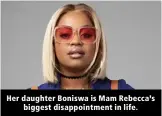  ?? ?? Her daughter Boniswa is Mam Rebecca’s biggest disappoint­ment in life.