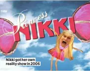  ??  ?? Nikki got her own reality show in 2006