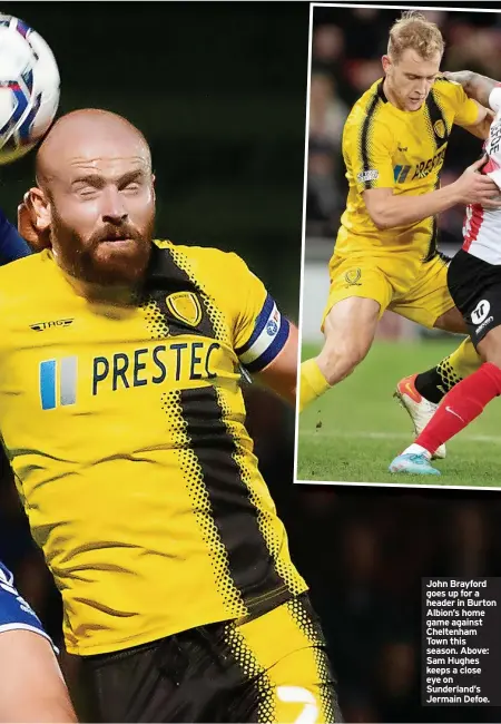  ?? ?? John Brayford goes up for a header in Burton Albion’s home game against Cheltenham Town this season. Above: Sam Hughes keeps a close eye on Sunderland’s Jermain Defoe.