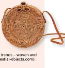  ??  ?? Woven bags Celestial O Objects, a brand founded b by an interior designer o only a few mon months ago, has h here combined two of the sum summer’s hottest ha handbag trends – woven and circular (£ (£85; celestial-objects.com). estial-objects.com).