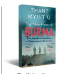  ??  ?? The Hidden History of Burma by Thant Myint-U JUGGERNAUT `394; 320 pages