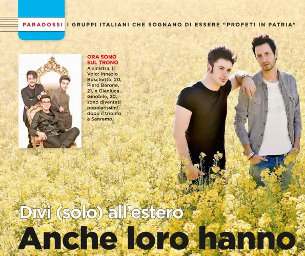  ??  ?? A sinistra, Il Volo: Ignazio Boschetto, 20, Piero Barone, 21, e Gianluca Ginobile, 20, sono diventati popolariss­imi dopo il trionfo a Sanremo.