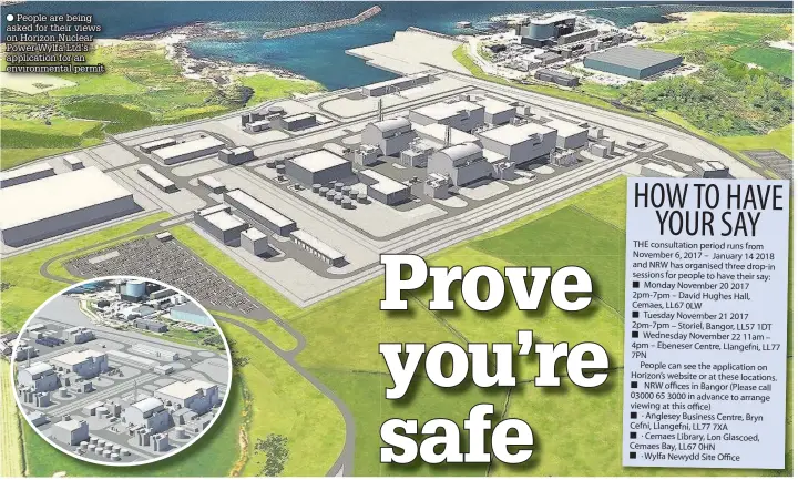  ??  ?? People are being asked for their views on Horizon Nuclear Power Wylfa Ltd’s applicatio­n for an environmen­tal permit