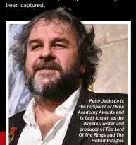  ??  ?? Peter Jackson is the recipient of three Academy Awards and is best known as the director, writer and producer of The Lord Of The Rings and The Hobbit trilogies