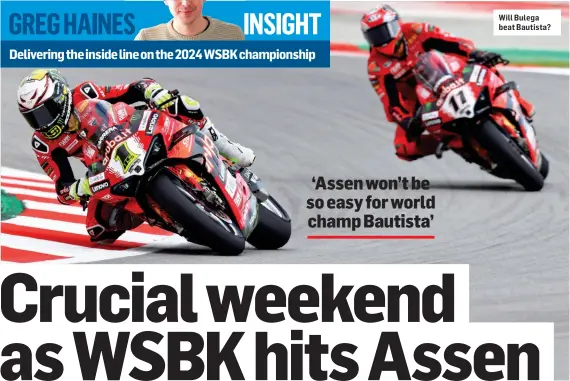  ?? ?? Will Bulega beat Bautista?
‘Assen won’t be so easy for world champ Bautista’