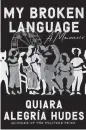  ??  ?? ‘My Broken Language’ by Quiara Alegria Hudes.