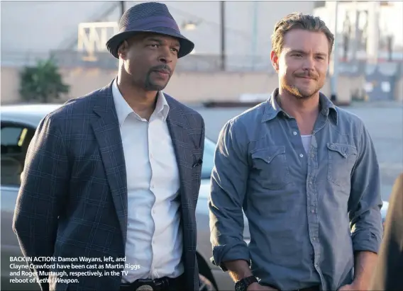  ??  ?? BACK IN ACTION: Damon Wayans, left, and Clayne Crawford have been cast as Martin Riggs and Roger Murtaugh, respective­ly, in the TV reboot of Lethal Weapon.