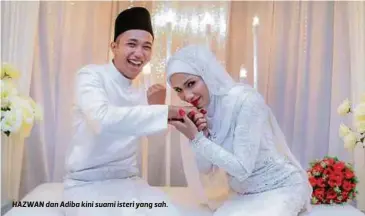  ??  ?? HAZWAN dan Adiba kini suami isteri yang sah.