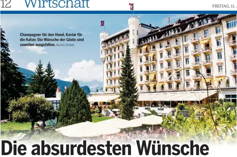  ?? PALACE GSTAAD ?? Champagner für den Hund, Kaviar für die Katze: Die Wünsche der Gäste sind zuweilen ausgefalle­n.