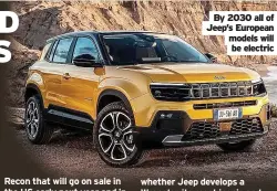  ?? ?? By 2030 all of Jeep’s European models will be electric