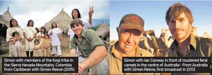  ??  ?? Simon with members of the Kogi tribe in the Sierra Nevada Mountains, Colombia from Caribbean with Simon Reeve (2015)
Simon with Ian Conway in front of mustered feral camels in the centre of Australia - From Australia with Simon Reeve, first broadcast in 2013