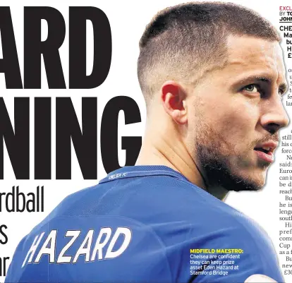  ??  ?? MIDFIELD MAESTRO: Chelsea are confident they can keep prize asset Eden Hazard at Stamford Bridge