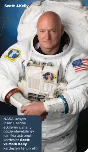  ??  ?? NASA uzayın insan üzerine etkilerini daha iyi gözlemleye­bilmek için ikiz astronot kardeşler Scott ve Mark Kelly kardeşleri tercih etti.