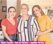  ??  ?? Natalia González, María de Martínez y Jaqueline Martínez