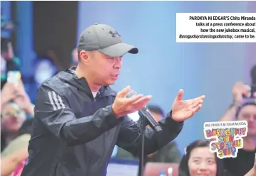  ?? ?? PAROKYA NI EDGAR’S Chito Miranda talks at a press conference about how the new jukebox musical, Buruguduys­tunstugudu­nstuy, came to be.