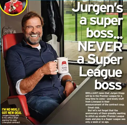  ?? ?? I’M NO MUG, I GOT NEW DEAL Jurgen Klopp sits in his office after signing his new Liverpool contract