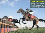  ??  ?? LEAP OF FAITH Altior could only finish second to Nube Negra (left)