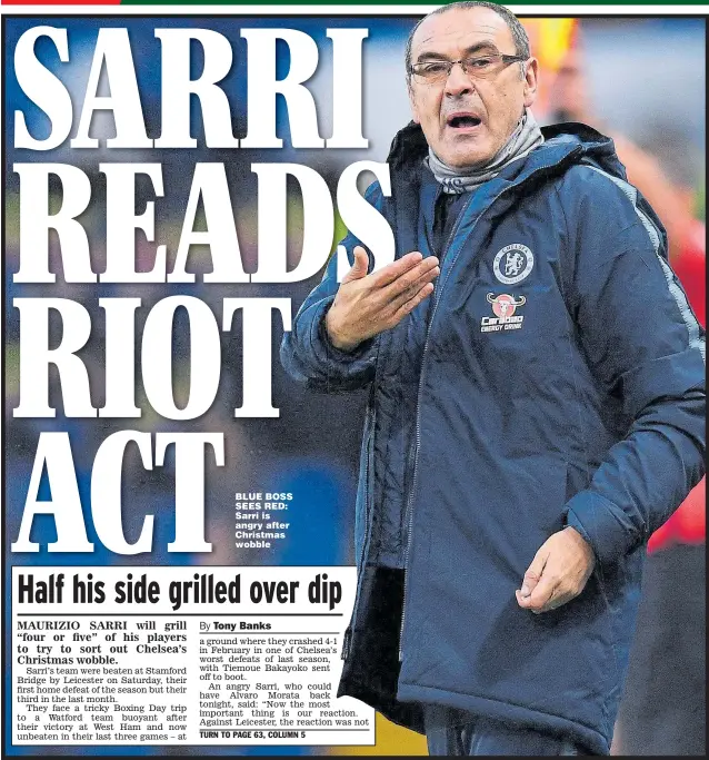  ??  ?? BLUE BOSS SEES RED: Sarri is angry after Christmas wobble