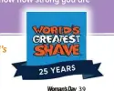  ?? ?? March 15-19 marks the 25th year of the Leukaemia Foundation’s World’s Greatest Shave, which raises money to help beat blood cancer. To sign up, visit worldsgrea­testshave.com or call 1800 500 088